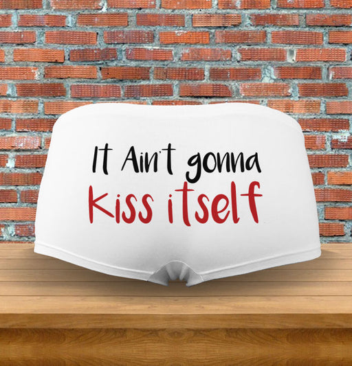 "It ain't gonna kiss itself" Funny Naughty Underwear Panties Gift Men & Womens