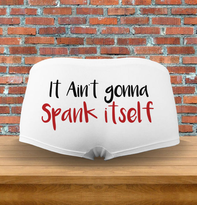 "It ain't gonna spank itself" Funny Naughty Underwear Panties Gift Men & Womens