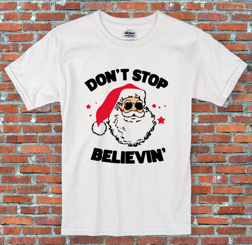 Don't stop Believin' Santa Claus Christmas Holiday Funny T-Shirt S-2XL