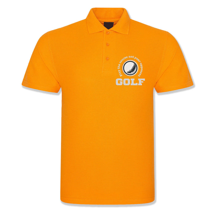 Golf Polo - "Play The Course Not Your Opponent"