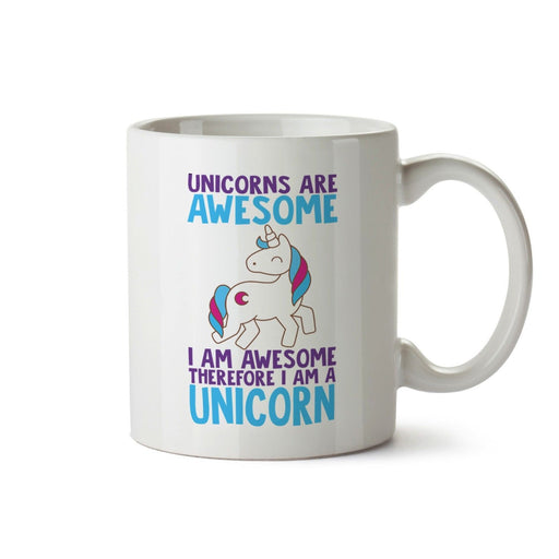 Unicorn Mug Unicorns are awesome therefore I am a unicorn Ceramic Cup
