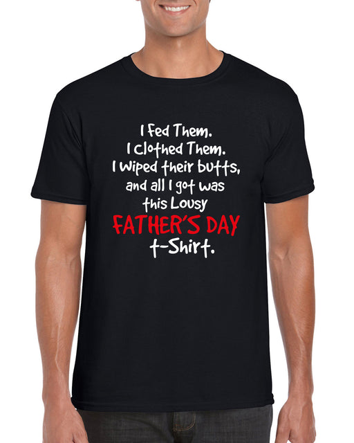 " I got was this lousy Fathers Day T-shirt " Funny Printed Gift Slogan T-Shirt