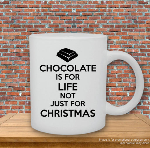 "Chocolate is for life, not just for Christmas" Humorous Printed Mug