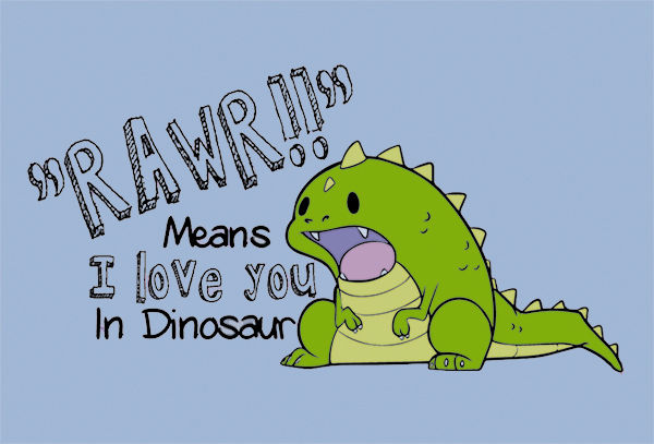 "RAWR means 'I love you' in Dinosaur" Cute Quote T Shirt S-2XL