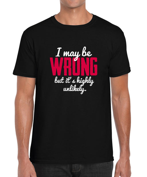 I may be Wrong, but it's highly unlikely Funny Typogrpaphy Graphic Black Shirt