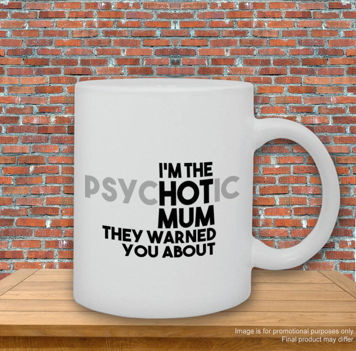 Psychotic Mum They Warned You About Mothers Day Mum Mummy Inspired Printed Mug