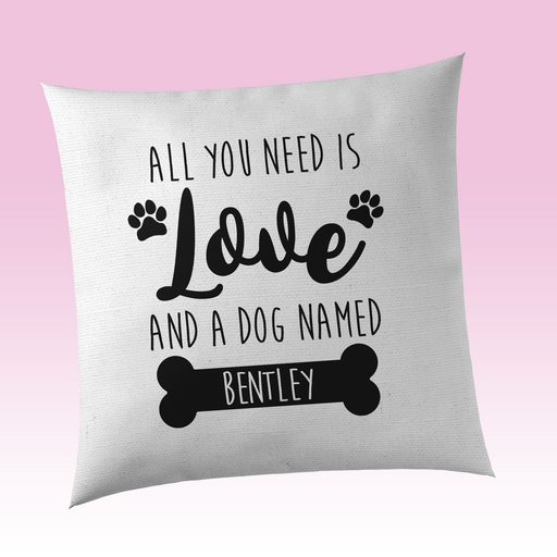 All you need is love and a dog named Personalised Cushion Cover