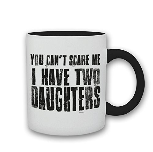 You Can't Scare Me I Have Two Daughters - Funny Father's Day Slogan Gift White and Black Ceramic Mug