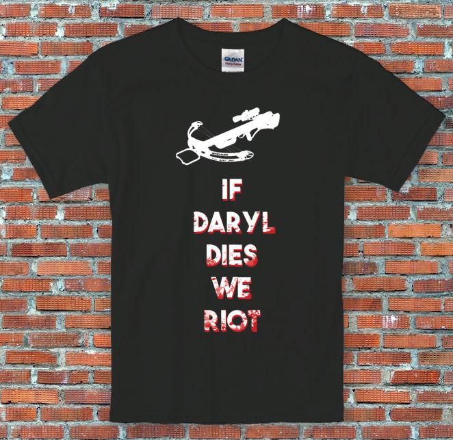 If Daryl dies, we Riot The Walking Dead Inspired T Shirt S M L XL 2XL