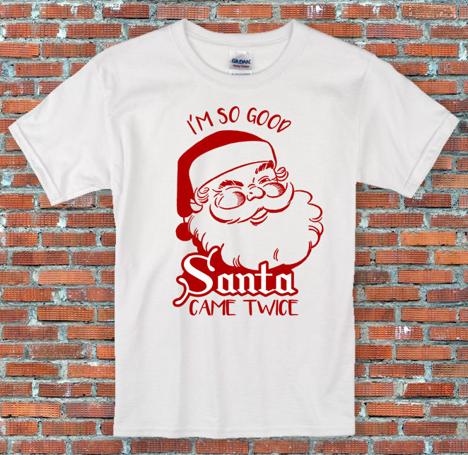 "I'm so good, Santa came twice!" Naughty Christmas Holiday Shirt S to 2XL