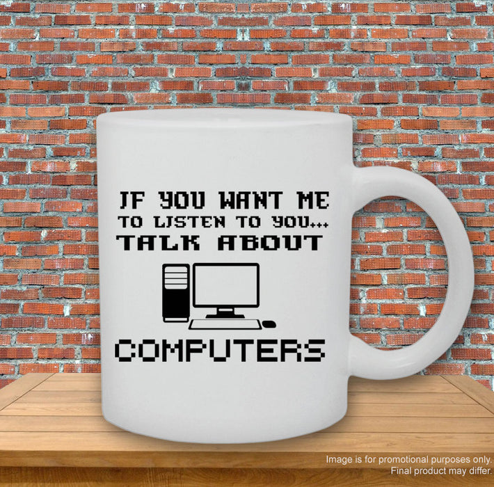 'If you want me to listen to you, talk about Computers.' Mug