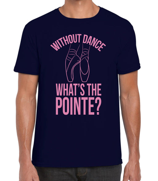 Without Dance, What's the Pointe? Dancing Ballet Slogan T-shirt