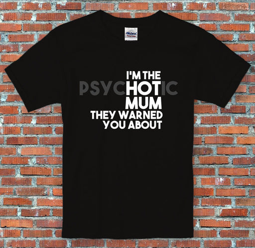 "I'm the Psychotic Mum they warned you about." Mothers Day Gift T Shirt S-2XL