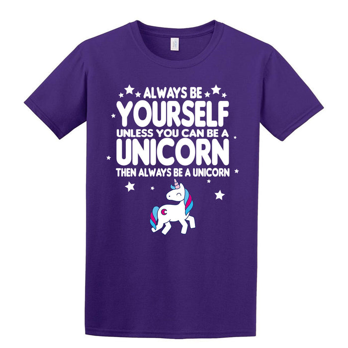 "Always be yourself, unless you can be a unicorn." Cute Printed T-shirt
