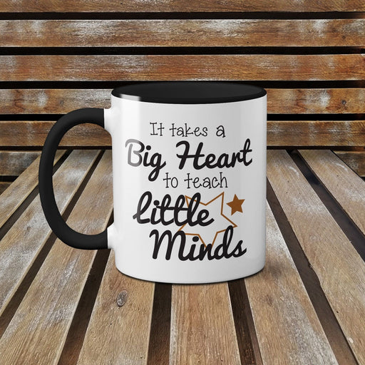 It takes a Big Heart to Teach Little Minds - Teacher Gift Ceramic Mug
