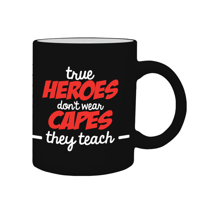 "True Heroes don't wear capes, they Teach" Teacher Gift Graphic Printed Mug