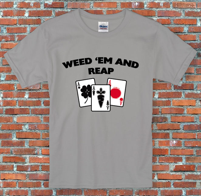"Weed 'em and Reap" Vegetable Cards Gardening Gift Funny Slogan Shirt S to 2XL