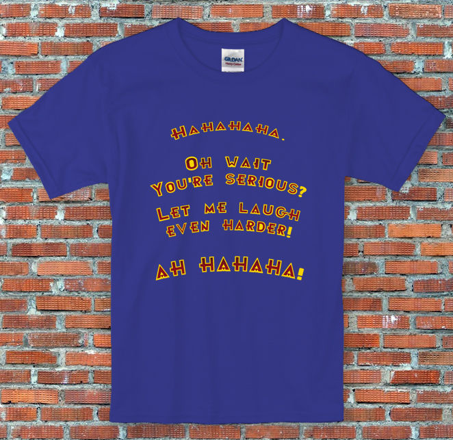 You're serious? Let me Laugh even Harder! Futurama Bender Quote T Shirt S to 2XL