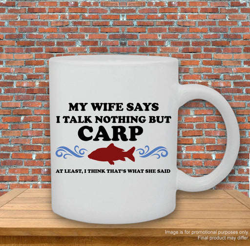 "My wife says I talk nothing but Carp" Humorous Fishing Angler Printed Mug