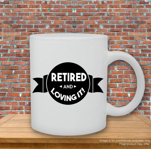 'Retired and Loving it.' Mug