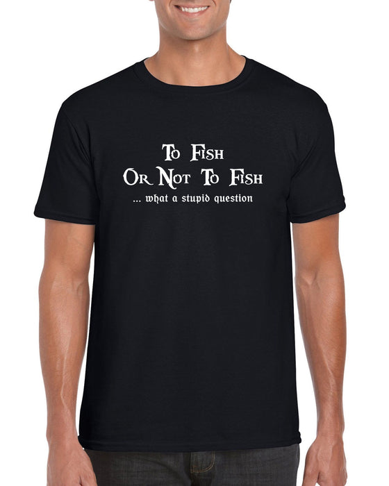 "To Fish or Not To Fish " Funny Quote Fishing T-shirt