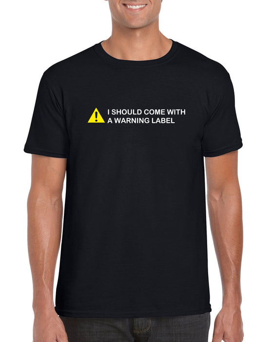"I Should Come With A Warning Label" Funny Slogan Gift T-shirt