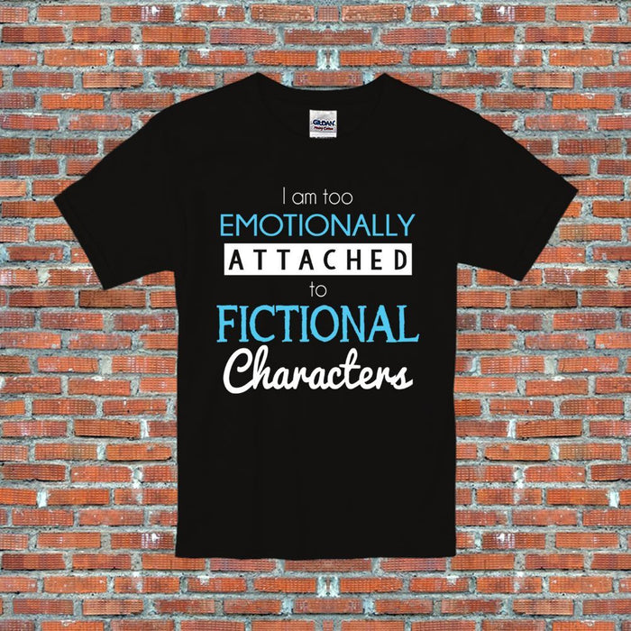 Emotionally attached to Characters Fangirl Fanboy Anime Game Movie T-Shirt S-2XL