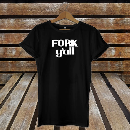 Fork Y'all - Funny T-shirt / Gift Idea