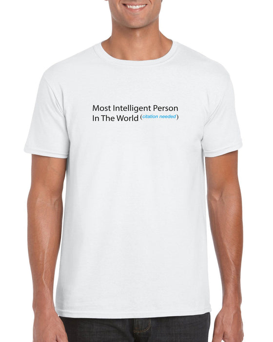 "Most Intelligent Person In The World (Citation needed)" Funny  Gift T-shirt