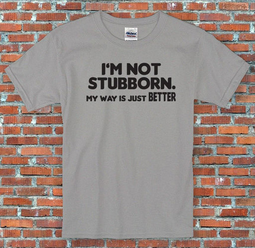 "Im Not Stubborn",Joke,Gift,Funny Shirt S-2XL