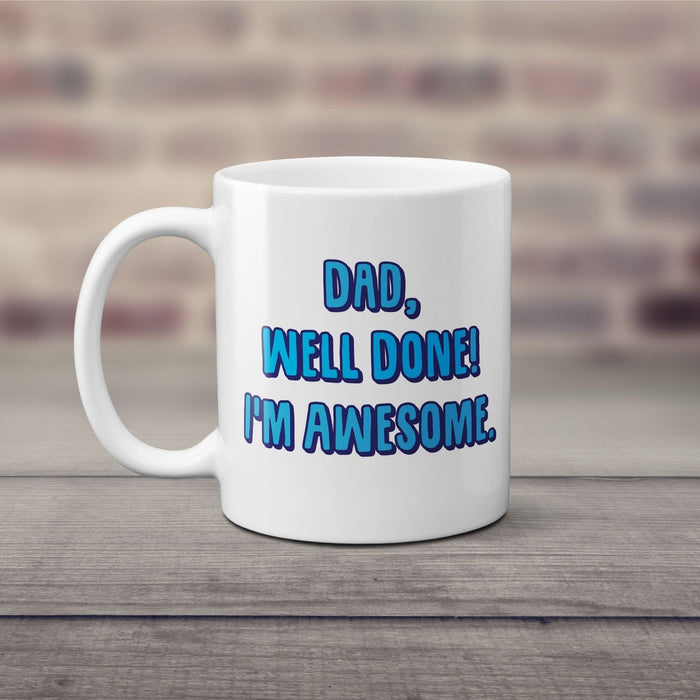 "Dad Well Done, I'm Awesome" Funny Novelty Father's Day Mug / Coffee Cup Present