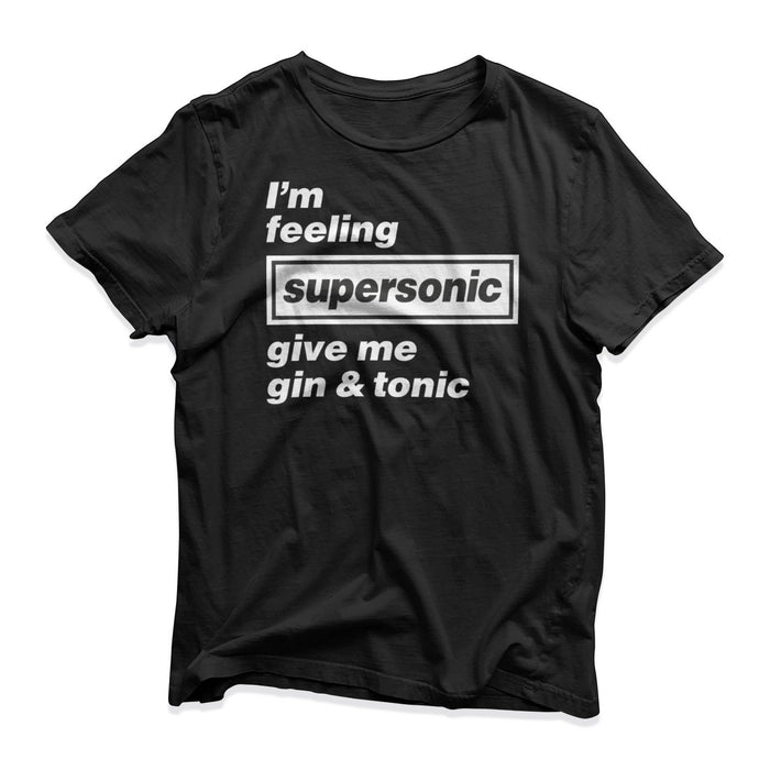 I'm Feeling Supersonic Give Me Gin & Tonic T-Shirt Top Black White Mens Women