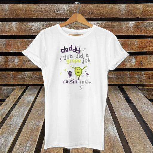 Daddy You Did A Grape Job Of Raisin Me Funny Novelty Cute Vegan Inspired T-Shirt