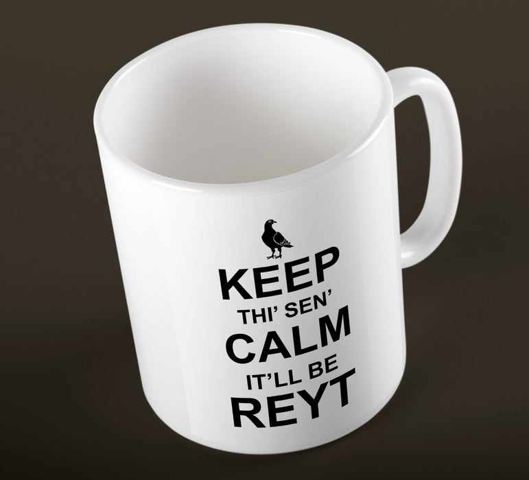 "Keep Thi' Sen' Calm, It'll Be Reyt" Funny Yorkshire Keep Calm Ceramic Cup Mug