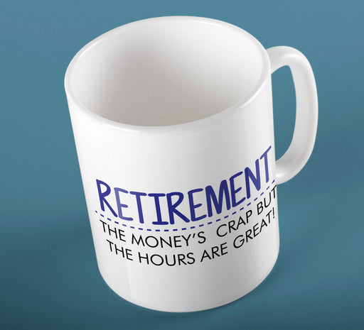 "Retirement , The money's crap but the hours are great" Funny Slogan Ceramic Mug