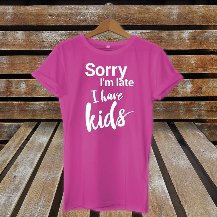 Sorry I'm Late I've Have Kids Cute Funny Novelty Mum Father's Day T-Shirt Gift