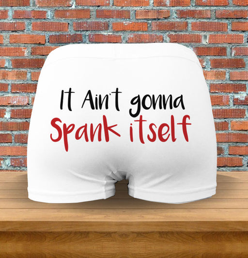 "It ain't gonna spank itself" Funny Naughty Underwear Panties Gift Men & Womens