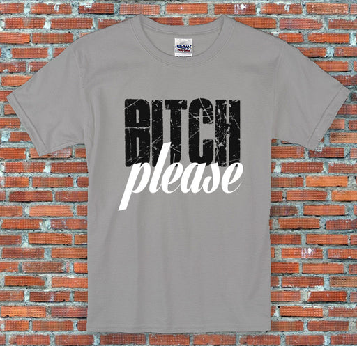 "Bitch Please" Quote T-Shirt S-2XL