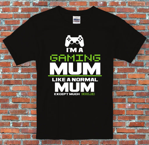 "I'm a Gaming Mum Like a normal mum except cooler" Mothers Day Mum T Shirt S-2XL