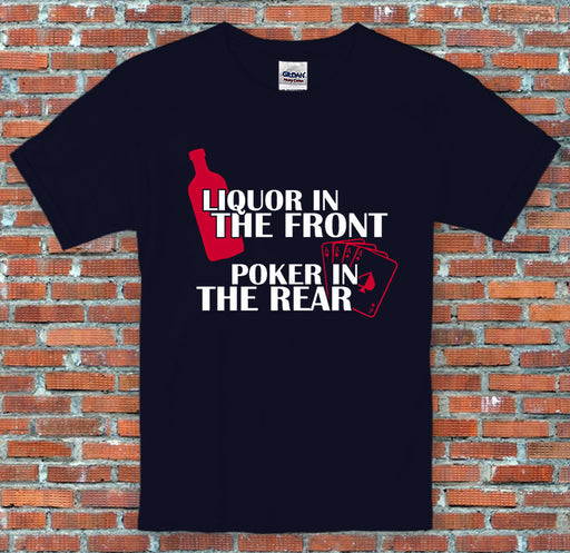 Liquor in the front, Poker in the Rear Valentines Funny Dirty Gift T-Shirt S-2XL