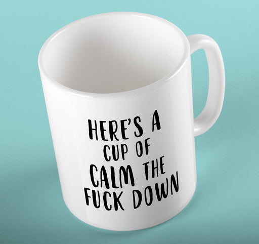 "Here's a cup of calm the F**k down" Funny Rude Slogan Ceramic Cup Mug