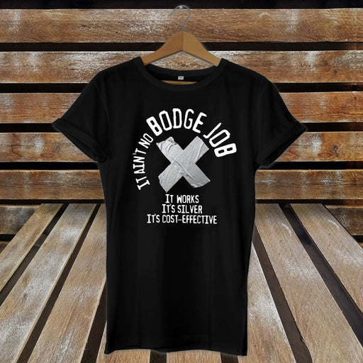 It ain't no Bodge Job - Funny T-shirt / Gift Idea