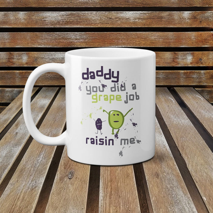 Daddy You Did A Grape Job Of Raisin Me Cute Novelty Fathers Day Ceramic Mug Cup