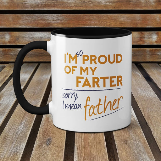 I'm so Proud of my Farter, Sorry, I mean Father (MUG) Funny Novelty Father's Day